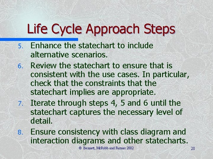 Life Cycle Approach Steps 5. 6. 7. 8. Enhance the statechart to include alternative