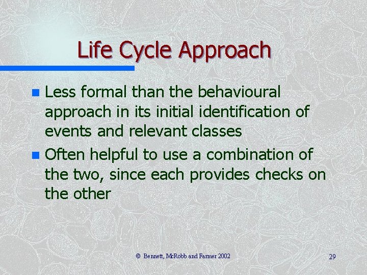 Life Cycle Approach Less formal than the behavioural approach in its initial identification of