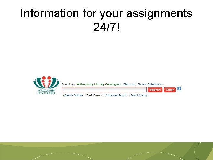 Information for your assignments 24/7! 