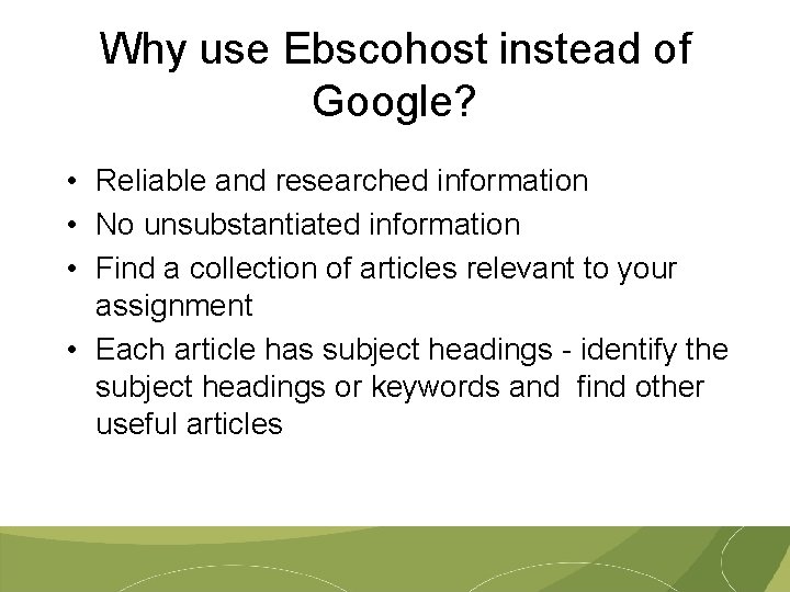 Why use Ebscohost instead of Google? • Reliable and researched information • No unsubstantiated