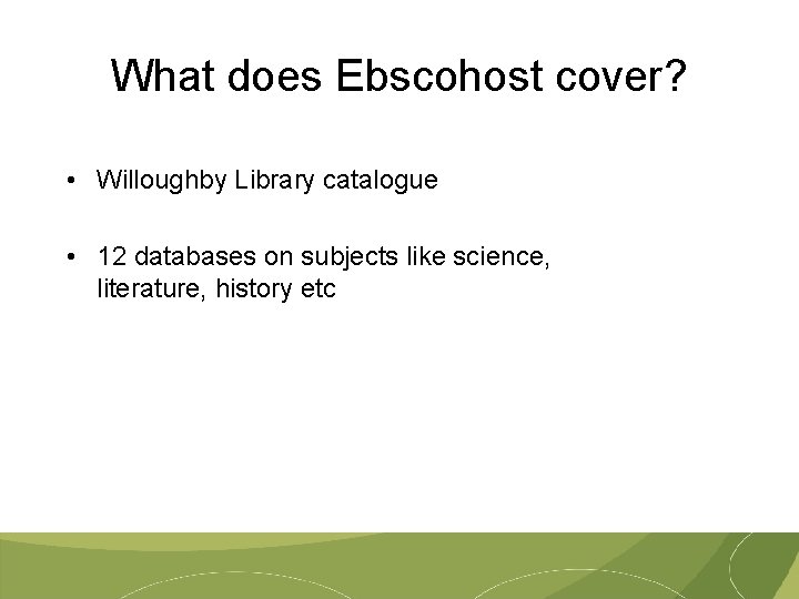 What does Ebscohost cover? • Willoughby Library catalogue • 12 databases on subjects like