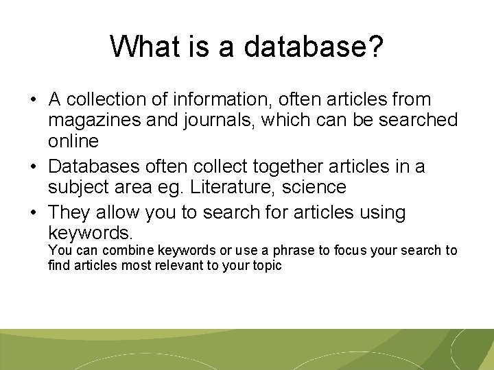 What is a database? • A collection of information, often articles from magazines and
