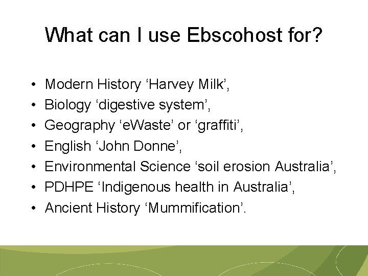 What can I use Ebscohost for? • • Modern History ‘Harvey Milk’, Biology ‘digestive