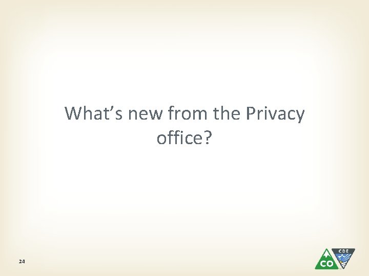 What’s new from the Privacy office? 24 