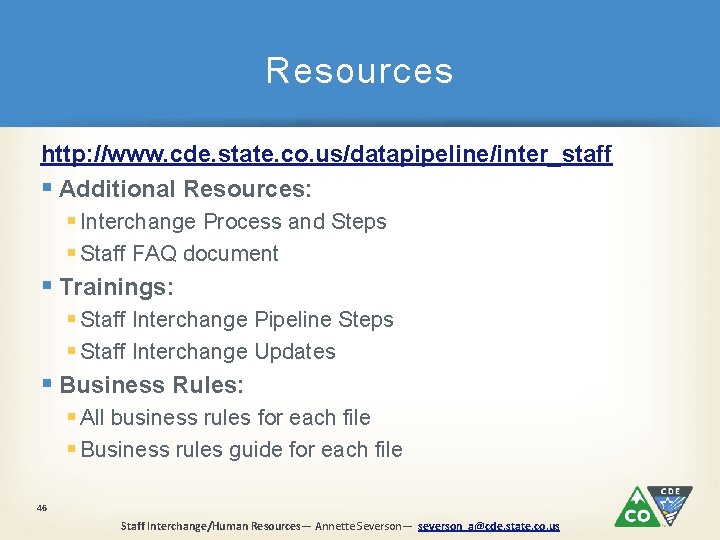 Resources http: //www. cde. state. co. us/datapipeline/inter_staff § Additional Resources: § Interchange Process and