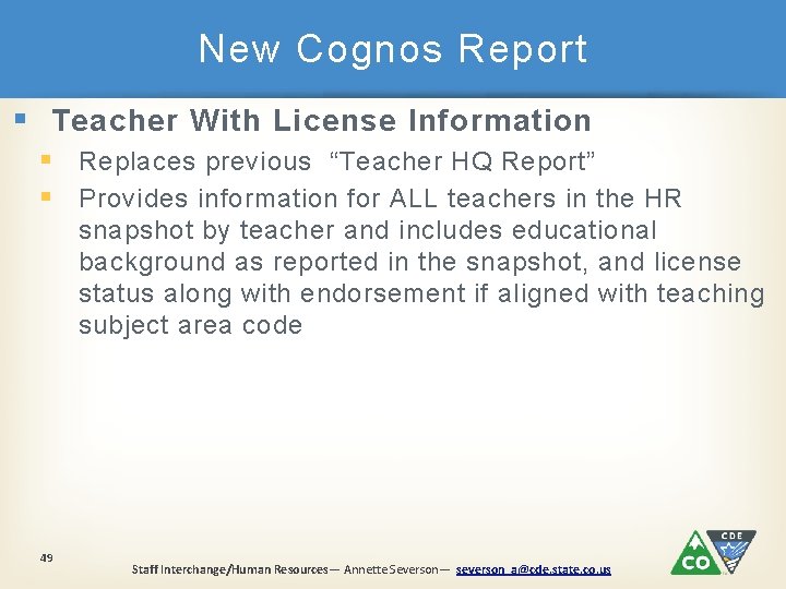 New Cognos Report § Teacher With License Information § Replaces previous “Teacher HQ Report”
