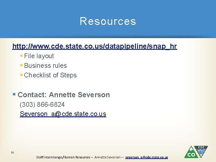 Resources http: //www. cde. state. co. us/datapipeline/snap_hr § File layout § Business rules §