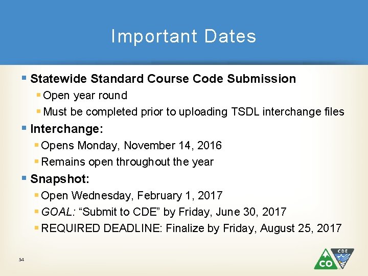 Important Dates § Statewide Standard Course Code Submission § Open year round § Must