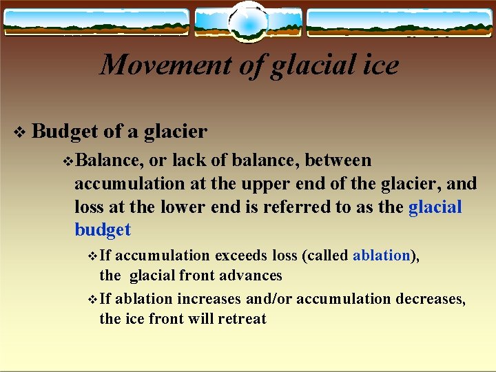 Movement of glacial ice Budget of a glacier Balance, or lack of balance, between