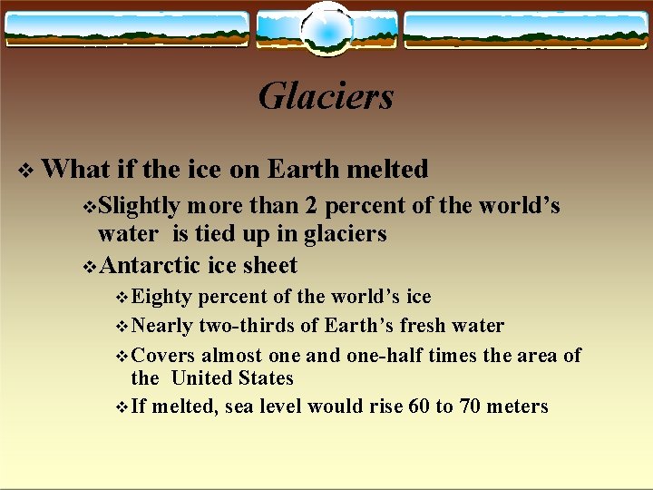 Glaciers What if the ice on Earth melted Slightly more than 2 percent of