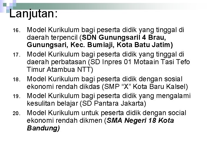 Lanjutan: 16. 17. 18. 19. 20. Model Kurikulum bagi peserta didik yang tinggal di