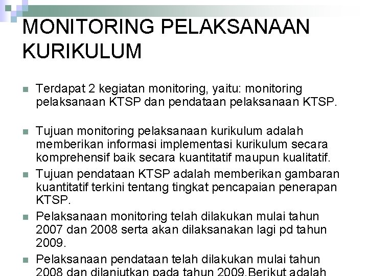 MONITORING PELAKSANAAN KURIKULUM n Terdapat 2 kegiatan monitoring, yaitu: monitoring pelaksanaan KTSP dan pendataan