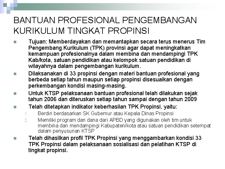 BANTUAN PROFESIONAL PENGEMBANGAN KURIKULUM TINGKAT PROPINSI Tujuan: Memberdayakan dan memantapkan secara terus menerus Tim