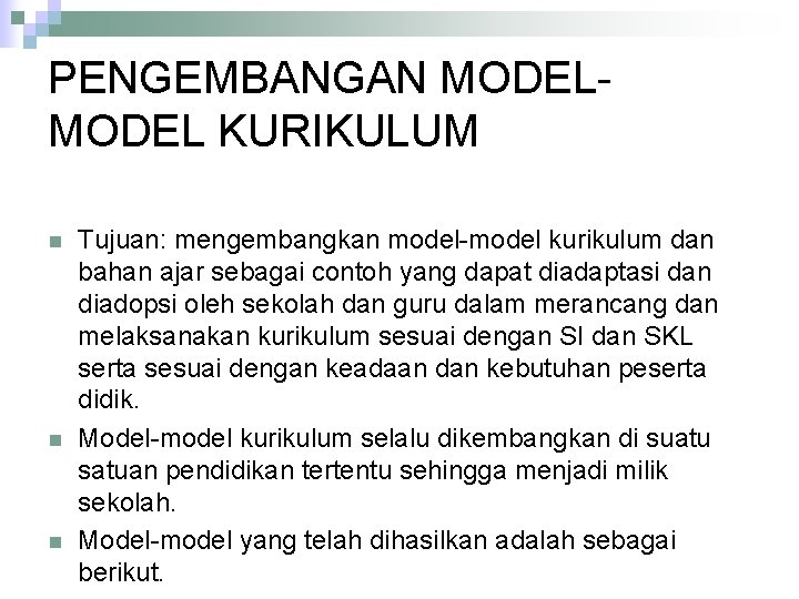 PENGEMBANGAN MODEL KURIKULUM n n n Tujuan: mengembangkan model-model kurikulum dan bahan ajar sebagai