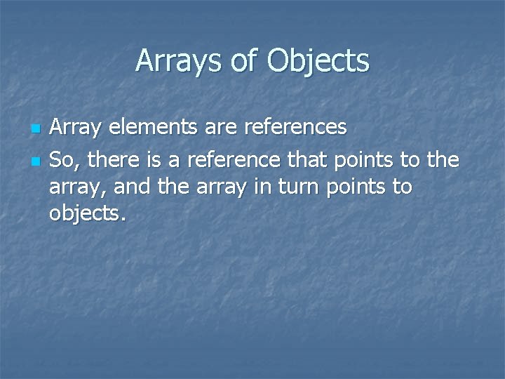 Arrays of Objects n n Array elements are references So, there is a reference Arrays of Objects n n Array elements are references So, there is a reference