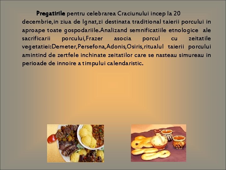 Pregatirile pentru celebrarea Craciunului incep la 20 decembrie, in ziua de Ignat, zi destinata