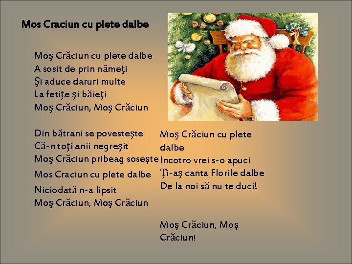 Mos Craciun cu plete dalbe Moş Crăciun cu plete dalbe A sosit de prin