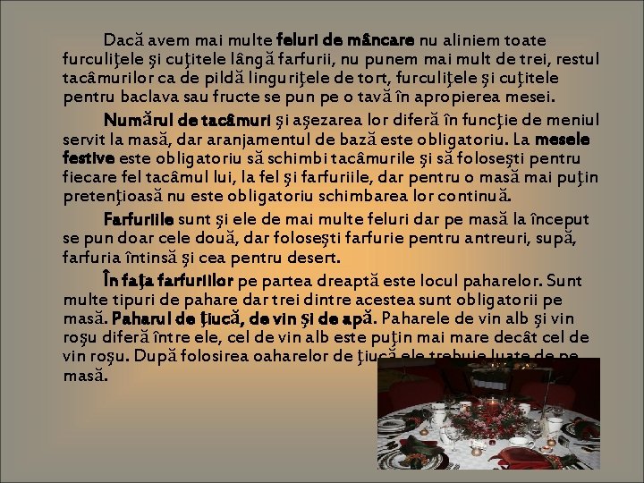 Dacă avem mai multe feluri de mâncare nu aliniem toate furculiţele şi cuţitele lângă