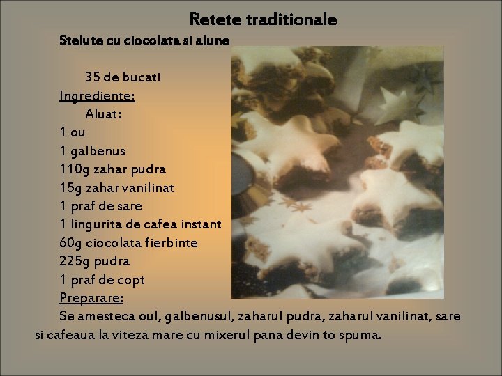 Retete traditionale Stelute cu ciocolata si alune 35 de bucati Ingrediente: Aluat: 1 ou