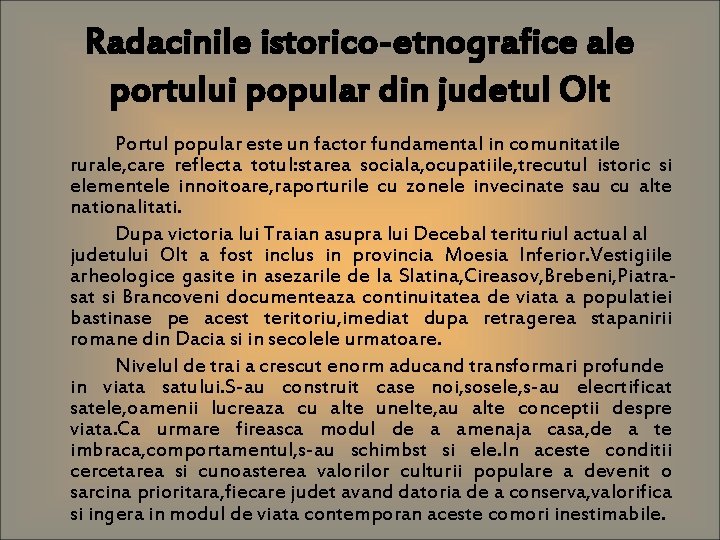 Radacinile istorico-etnografice ale portului popular din judetul Olt Portul popular este un factor fundamental