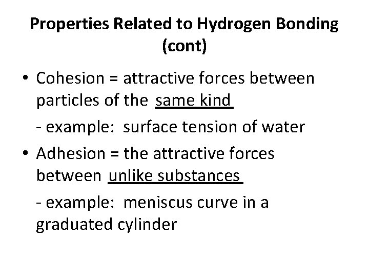 Properties Related to Hydrogen Bonding (cont) • Cohesion = attractive forces between particles of