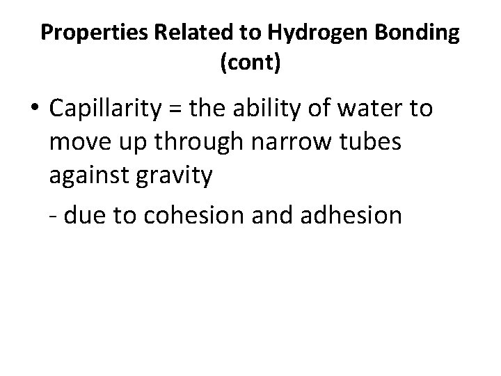 Properties Related to Hydrogen Bonding (cont) • Capillarity = the ability of water to