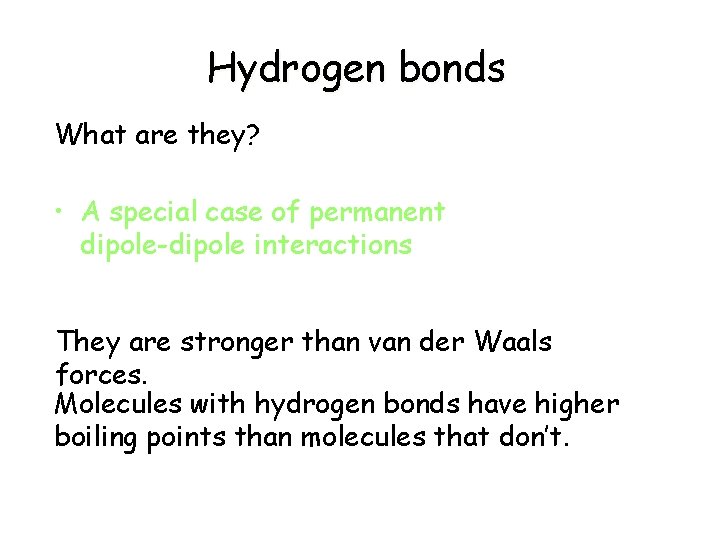 Hydrogen bonds What are they? • A special case of permanent dipole-dipole interactions They