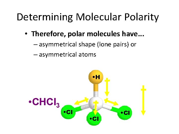 Determining Molecular Polarity • Therefore, polar molecules have. . . – asymmetrical shape (lone