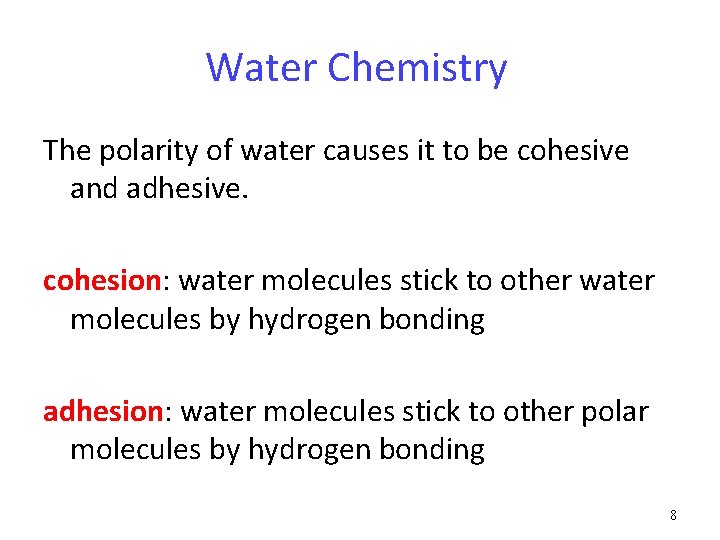 Water Chemistry The polarity of water causes it to be cohesive and adhesive. cohesion:
