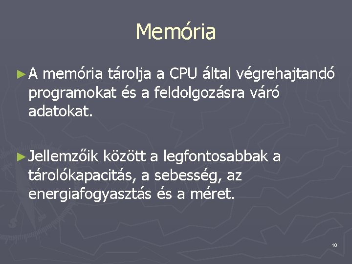 Memória ►A memória tárolja a CPU által végrehajtandó programokat és a feldolgozásra váró adatokat.