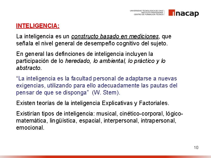 INTELIGENCIA: La inteligencia es un constructo basado en mediciones, que señala el nivel general