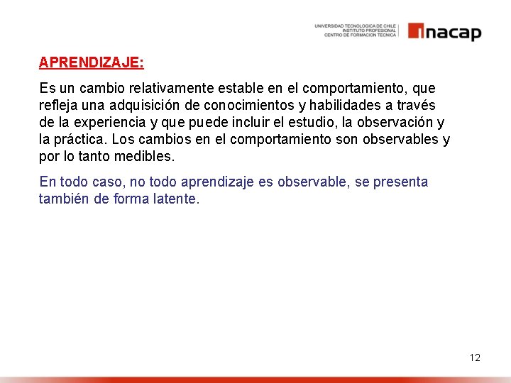 APRENDIZAJE: Es un cambio relativamente estable en el comportamiento, que refleja una adquisición de