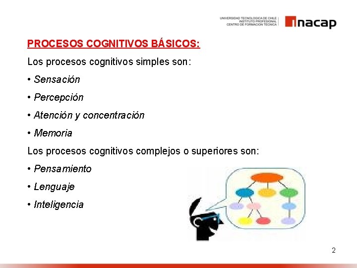 PROCESOS COGNITIVOS BÁSICOS: Los procesos cognitivos simples son: • Sensación • Percepción • Atención