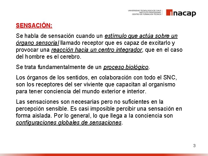 SENSACIÓN: Se habla de sensación cuando un estímulo que actúa sobre un órgano sensorial