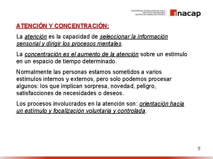 ATENCIÓN Y CONCENTRACIÓN: La atención es la capacidad de seleccionar la información sensorial y