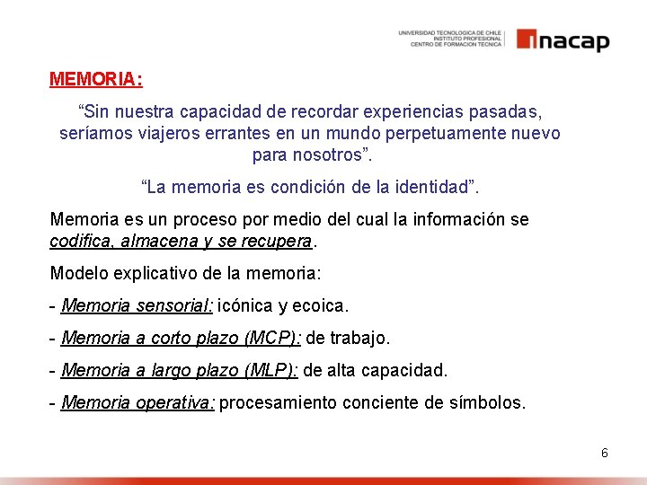 MEMORIA: “Sin nuestra capacidad de recordar experiencias pasadas, seríamos viajeros errantes en un mundo