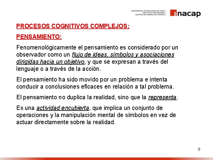 PROCESOS COGNITIVOS COMPLEJOS: PENSAMIENTO: Fenomenológicamente el pensamiento es considerado por un observador como un