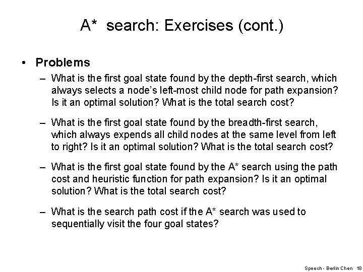 A* search: Exercises (cont. ) • Problems – What is the first goal state