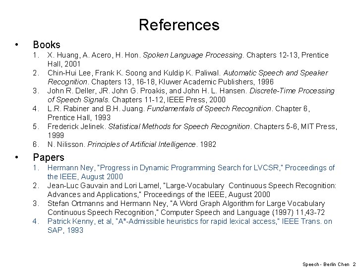 References • Books 1. 2. 3. 4. 5. 6. • X. Huang, A. Acero,