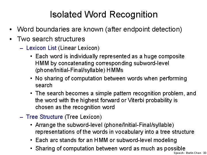 Isolated Word Recognition • Word boundaries are known (after endpoint detection) • Two search