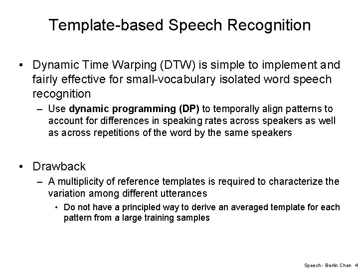 Template-based Speech Recognition • Dynamic Time Warping (DTW) is simple to implement and fairly