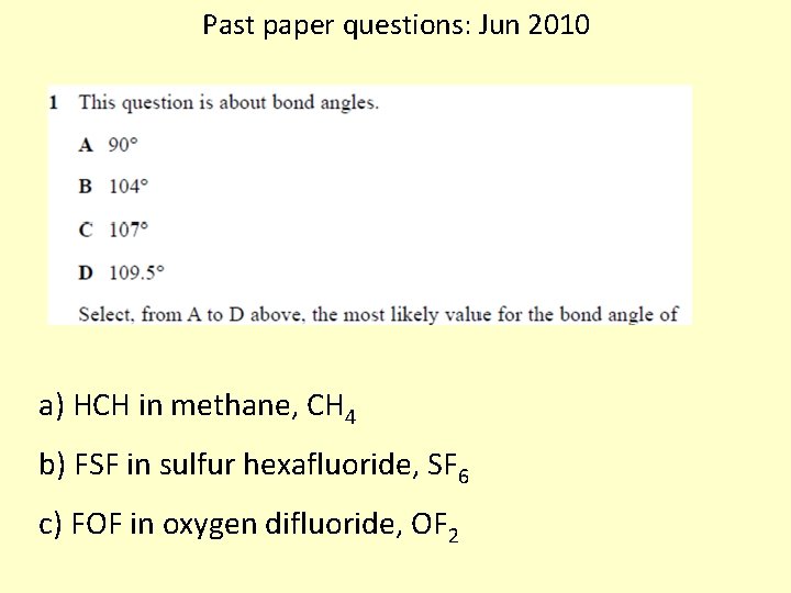 Past paper questions: Jun 2010 a) HCH in methane, CH 4 b) FSF in