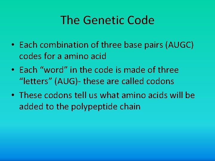 The Genetic Code • Each combination of three base pairs (AUGC) codes for a