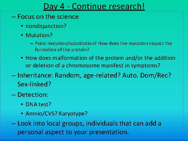 Day 4 - Continue research! – Focus on the science • nondisjunction? • Mutation?