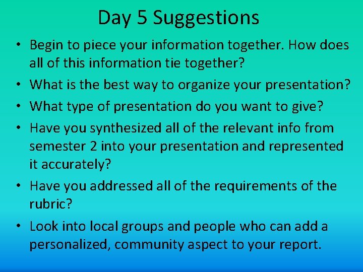 Day 5 Suggestions • Begin to piece your information together. How does all of