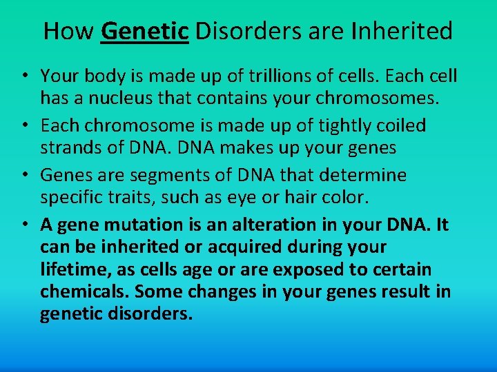 How Genetic Disorders are Inherited • Your body is made up of trillions of