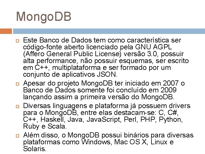 Mongo. DB Este Banco de Dados tem como característica ser código-fonte aberto licenciado pela