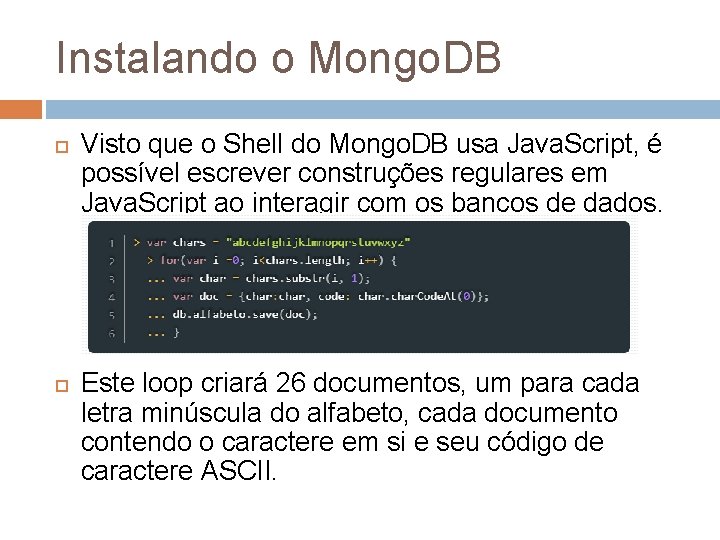 Instalando o Mongo. DB Visto que o Shell do Mongo. DB usa Java. Script,