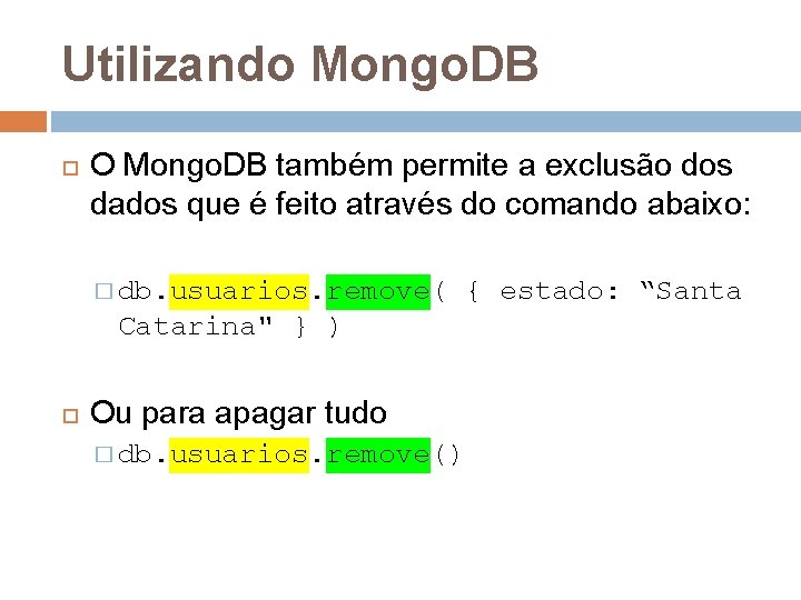 Utilizando Mongo. DB O Mongo. DB também permite a exclusão dos dados que é