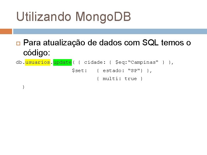 Utilizando Mongo. DB Para atualização de dados com SQL temos o código: db. usuarios.